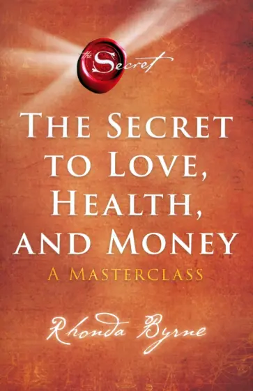 Rhonda Byrne - The Secret to Love, Health, and Money. A Masterclass обложка книги