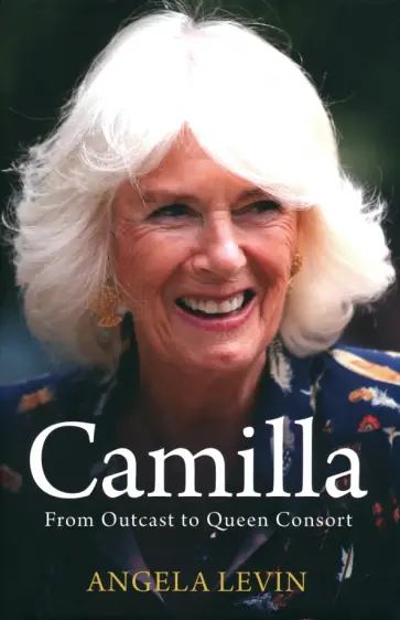 Angela Levin - Camilla, Duchess of Cornwall. From Outcast to Future Queen Consort обложка книги