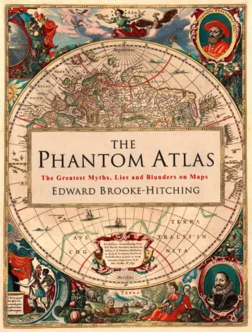 Edward Brooke-Hitching - The Phantom Atlas. The Greatest Myths, Lies and Blunders on Maps обложка книги