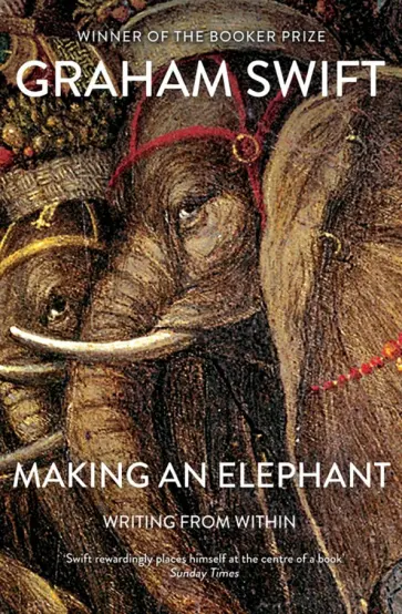 Graham Swift - Making An Elephant Graham Swift - Making An Elephant обложка книги