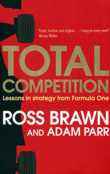 Brawn, Parr - Total Competition. Lessons in Strategy from Formula One обложка книги