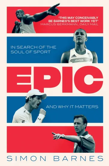 Simon Barnes - Epic. In Search of the Soul of Sport and Why It Matters Simon Barnes - Epic. In Search of the Soul of Sport and Why It Matters обложка книги