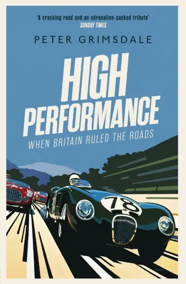 Peter Grimsdale - High Performance. When Britain Ruled the Roads обложка книги