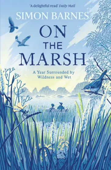 Simon Barnes - On the Marsh. A Year Surrounded by Wildness and Wet Simon Barnes - On the Marsh. A Year Surrounded by Wildness and Wet обложка книги