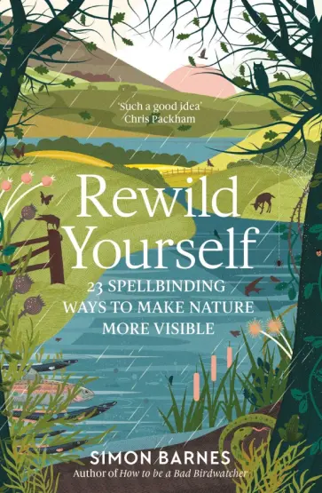 Simon Barnes - Rewild Yourself. 23 Spellbinding Ways to Make Nature More Visible Simon Barnes - Rewild Yourself. 23 Spellbinding Ways to Make Nature More Visible обложка книги