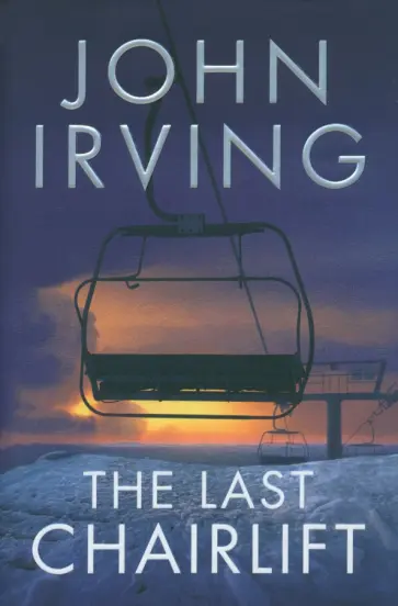 John Irving - The Last Chairlift John Irving - The Last Chairlift обложка книги