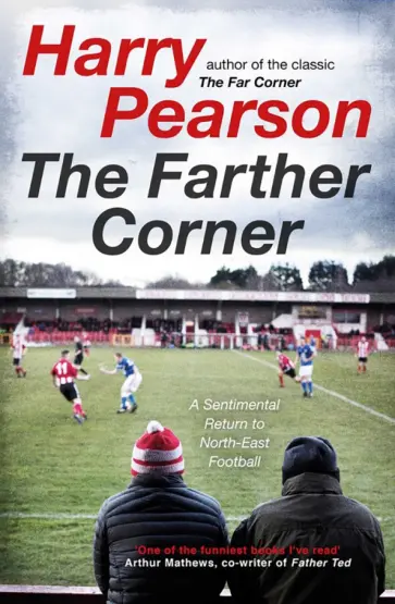Harry Pearson - The Farther Corner. A Sentimental Return to North-East Football Harry Pearson - The Farther Corner. A Sentimental Return to North-East Football обложка книги