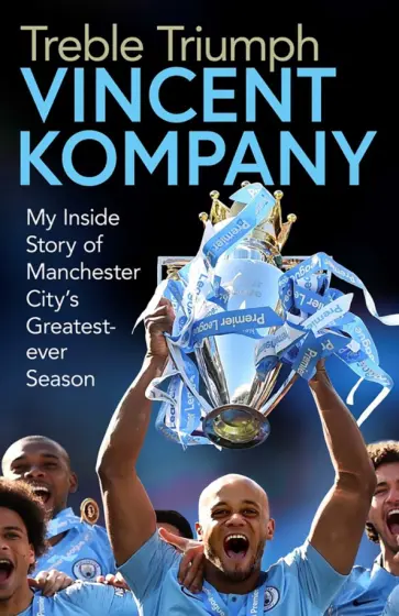 Kompany, Cheeseman - Treble Triumph. My Inside Story of Manchester City's Greatest-ever Season Kompany, Cheeseman - Treble Triumph. My Inside Story of Manchester City's Greatest-ever Season обложка книги