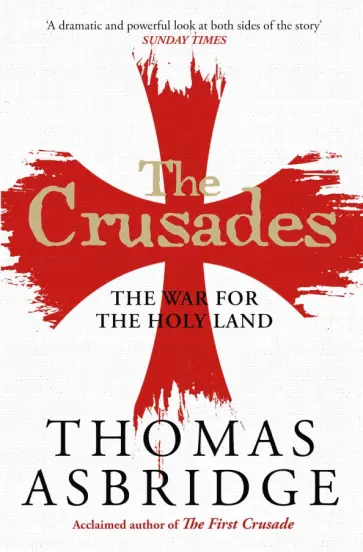 Thomas Asbridge - The Crusades. The War for the Holy Land Thomas Asbridge - The Crusades. The War for the Holy Land обложка книги