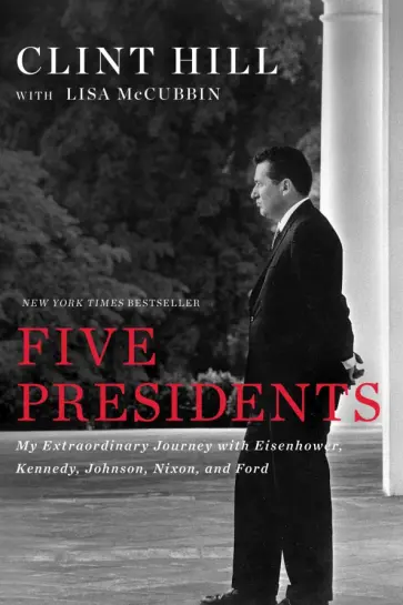 Hill, McCubbin - Five Presidents. My Extraordinary Journey with Eisenhower, Kennedy, Johnson, Nixon, and Ford Hill, McCubbin - Five Presidents. My Extraordinary Journey with Eisenhower, Kennedy, Johnson, Nixon, and Ford обложка книги