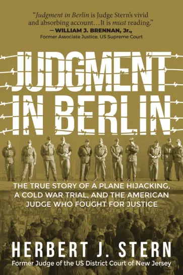 Herbert Stern - Judgment in Berlin. The True Story of a Plane Hijacking, a Cold War Trial, and the American Judge Herbert Stern - Judgment in Berlin. The True Story of a Plane Hijacking, a Cold War Trial, and the American Judge обложка книги