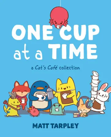 Matt Tarpley - One Cup at a Time. A Cat's Cafe Collection обложка книги