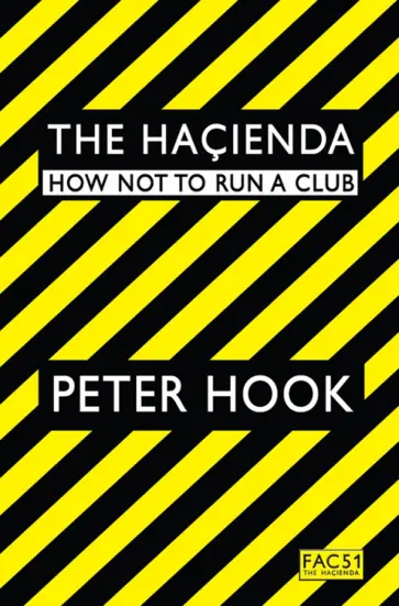 Peter Hook - The Hacienda. How Not to Run a Club Peter Hook - The Hacienda. How Not to Run a Club обложка книги
