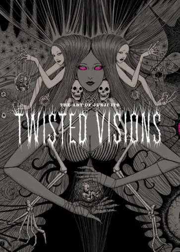 Junji Ito - The Art of Junji Ito. Twisted Visions Junji Ito - The Art of Junji Ito. Twisted Visions обложка книги