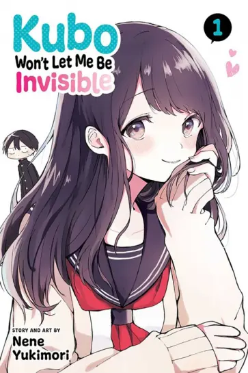 Nene Yukimori - Kubo Won't Let Me Be Invisible. Volume 1 Nene Yukimori - Kubo Won't Let Me Be Invisible. Volume 1 обложка книги