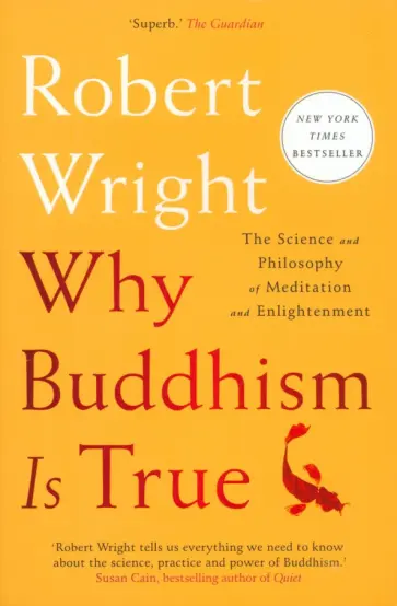 Robert Wright - Why Buddhism Is True. The Science and Philosophy of Meditation and Enlightenment Robert Wright - Why Buddhism Is True. The Science and Philosophy of Meditation and Enlightenment обложка книги