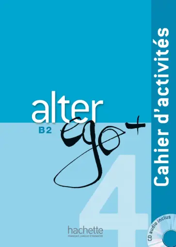 Laine, Richard - Alter Ego+ 4. B2. Cahier d'activites (+CD) Laine, Richard - Alter Ego+ 4. B2. Cahier d'activites (+CD) обложка книги