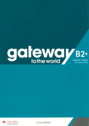 Janet Weller - Gateway to the World. B2+. Teacher's Book with Teacher's App Janet Weller - Gateway to the World. B2+. Teacher's Book with Teacher's App обложка книги