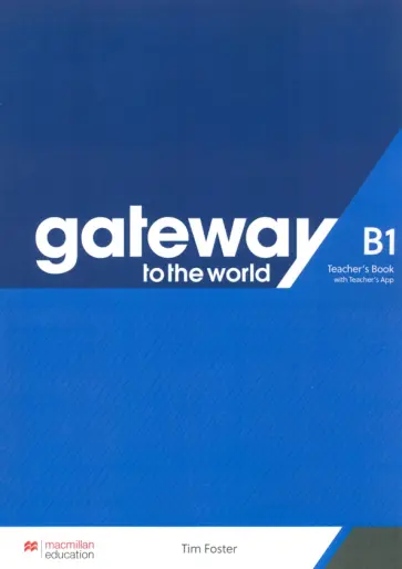 Tim Foster - Gateway to the World. B1. Teacher's Book with Teacher's App Tim Foster - Gateway to the World. B1. Teacher's Book with Teacher's App обложка книги
