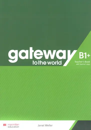 Janet Weller - Gateway to the World. B1+. Teacher's Book with Teacher's App Janet Weller - Gateway to the World. B1+. Teacher's Book with Teacher's App обложка книги