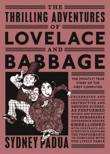 Sydney Padua - The Thrilling Adventures of Lovelace and Babbage. The (Mostly) True Story of the First Computer Sydney Padua - The Thrilling Adventures of Lovelace and Babbage. The (Mostly) True Story of the First Computer обложка книги