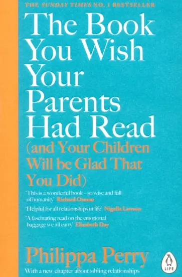 Philippa Perry - The Book You Wish Your Parents Had Read (and Your Children Will Be Glad That You Did) Philippa Perry - The Book You Wish Your Parents Had Read (and Your Children Will Be Glad That You Did) обложка книги