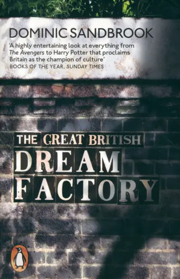 Dominic Sandbrook - The Great British Dream Factory Dominic Sandbrook - The Great British Dream Factory обложка книги