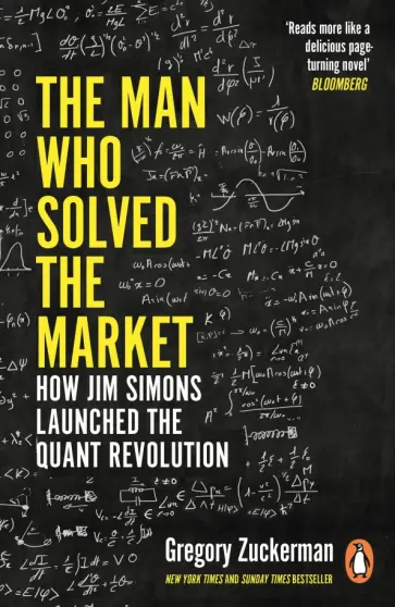 Gregory Zuckerman - The Man Who Solved the Market. How Jim Simons Launched the Quant Revolution обложка книги