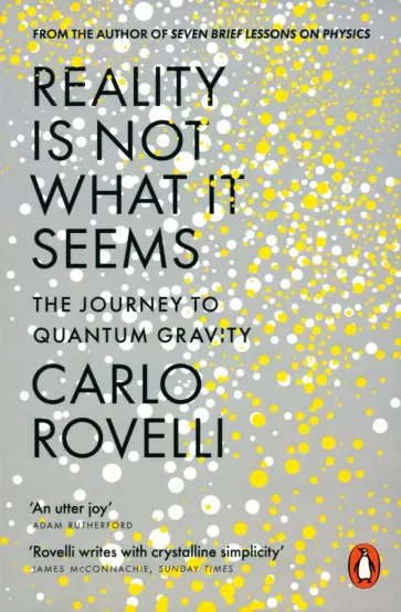 Carlo Rovelli - Reality Is Not What It Seems. The Journey to Quantum Gravity Carlo Rovelli - Reality Is Not What It Seems. The Journey to Quantum Gravity обложка книги