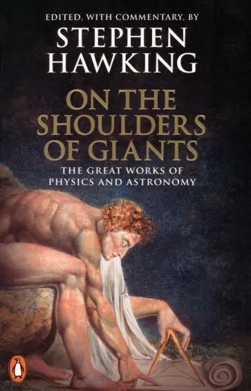 Stephen Hawking - On the Shoulders of Giants. The Great Works of Physics and Astronomy Stephen Hawking - On the Shoulders of Giants. The Great Works of Physics and Astronomy обложка книги