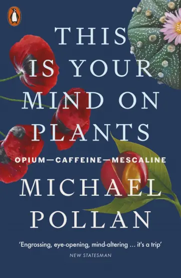 Michael Pollan - This Is Your Mind On Plants. Opium — Caffeine — Mescaline Michael Pollan - This Is Your Mind On Plants. Opium — Caffeine — Mescaline обложка книги