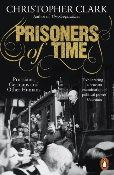 Christopher Clark - Prisoners of Time. Prussians, Germans and Other Humans обложка книги
