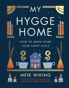 Meik Wiking - My Hygge Home. How to Make Home Your Happy Place обложка книги