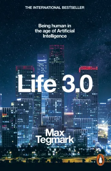 Max Tegmark - Life 3.0. Being Human in the Age of Artificial Intelligence обложка книги