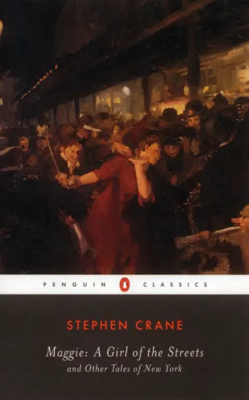 Stephen Crane - Maggie. A Girl of the Streets and Other Tales of New York Stephen Crane - Maggie. A Girl of the Streets and Other Tales of New York обложка книги