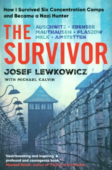 Lewkowicz, Calvin - The Survivor. How I Survived Six Concentration Camps and Became a Nazi Hunter Lewkowicz, Calvin - The Survivor. How I Survived Six Concentration Camps and Became a Nazi Hunter обложка книги
