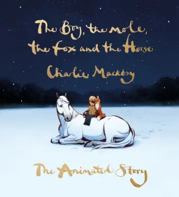 Charlie Mackesy - The Boy, the Mole, the Fox and the Horse. The Animated Story обложка книги