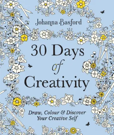 Johanna Basford - 30 Days of Creativity. Draw, Colour and Discover Your Creative Self Johanna Basford - 30 Days of Creativity. Draw, Colour and Discover Your Creative Self обложка книги