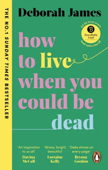 Deborah James - How to Live When You Could Be Dead Deborah James - How to Live When You Could Be Dead обложка книги