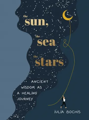 Iulia Bochis - The Sun, the Sea and the Stars. Ancient wisdom as a healing journey Iulia Bochis - The Sun, the Sea and the Stars. Ancient wisdom as a healing journey обложка книги