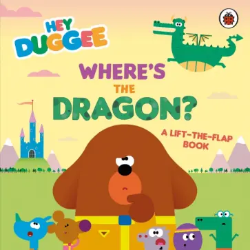 Lauren Holowaty - Where's the Dragon? A Lift-the-Flap Book Lauren Holowaty - Where's the Dragon? A Lift-the-Flap Book обложка книги
