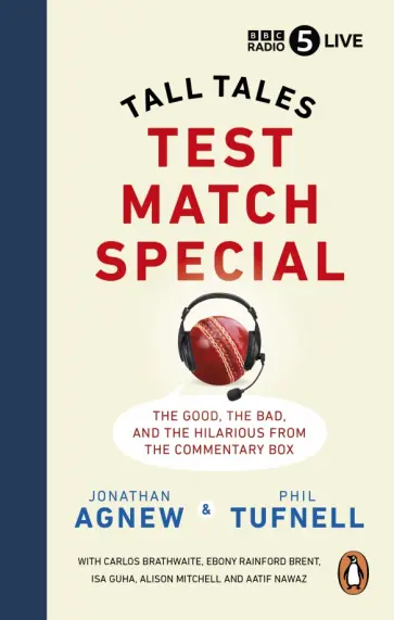 Agnew, Tufnell - Test Match Special. Tall Tales – The Good The Bad and The Hilarious from the Commentary Box Agnew, Tufnell - Test Match Special. Tall Tales – The Good The Bad and The Hilarious from the Commentary Box обложка книги