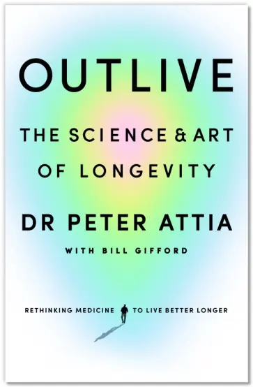 Attia, Gifford - Outlive. The Science and Art of Longevity Attia, Gifford - Outlive. The Science and Art of Longevity обложка книги