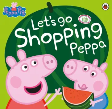 Let's Go Shopping Peppa Let's Go Shopping Peppa обложка книги