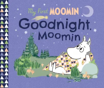 Tove Jansson - My First Moomin. Goodnight Moomin Tove Jansson - My First Moomin. Goodnight Moomin обложка книги