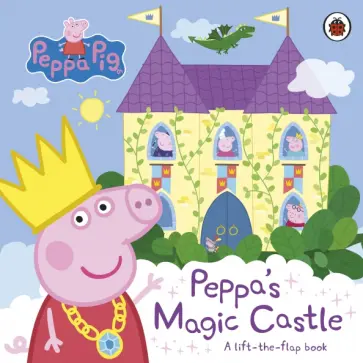 Toria Hegedus - Peppa's Magic Castle. A lift-the-flap book Toria Hegedus - Peppa's Magic Castle. A lift-the-flap book обложка книги