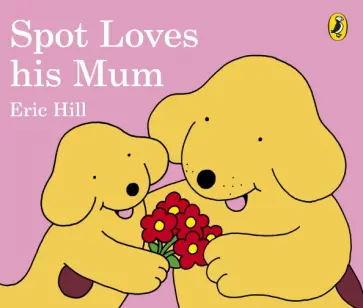 Eric Hill - Spot Loves His Mum Eric Hill - Spot Loves His Mum обложка книги