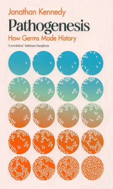 Jonathan Kennedy - Pathogenesis. How germs made history Jonathan Kennedy - Pathogenesis. How germs made history обложка книги