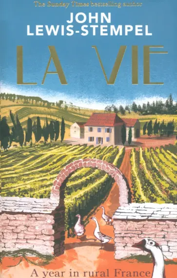 John Lewis-Stempel - La Vie. A year in rural France John Lewis-Stempel - La Vie. A year in rural France обложка книги