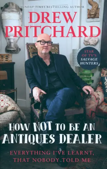 Drew Pritchard - How Not to Be an Antiques Dealer. Everything I've learnt, that nobody told me обложка книги
